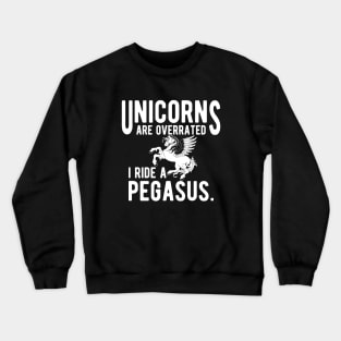 Pegasus - Unicorns are overrated I ride a pegasus Crewneck Sweatshirt